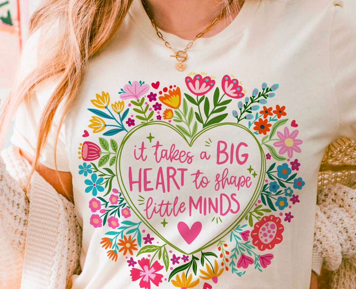 It takes a big heart to shape little minds t-shirt